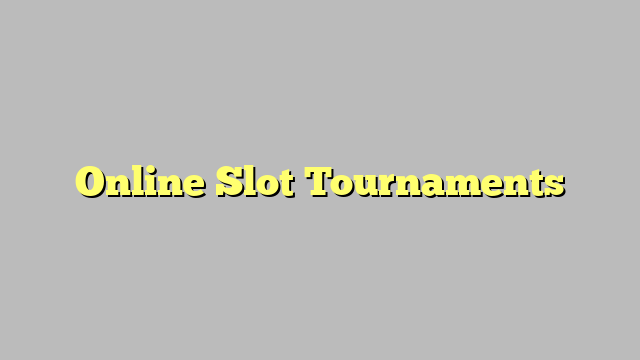 Online Slot Tournaments