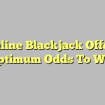 Online Blackjack Offers Optimum Odds To Win