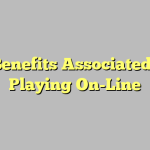 The Benefits Associated With Playing On-Line