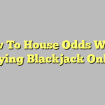 How To House Odds When Playing Blackjack Online