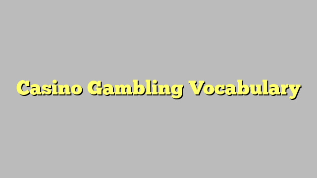 Casino Gambling Vocabulary