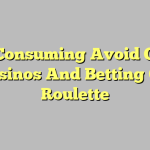 Why Consuming Avoid Online Casinos And Betting On Roulette