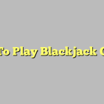 How To Play Blackjack Online