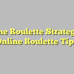 Online Roulette Strategy – 3 Online Roulette Tips